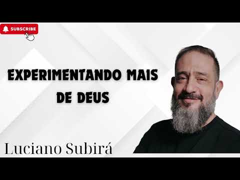 EXPERIMENTANDO MAIS DE DEUS   Luciano Subirá