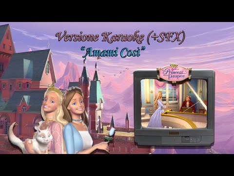 Barbie la Principessa e la Povera - Amami Così (Karaoke con Testo)