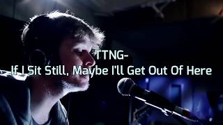 TTNG - If I Sit Still, Maybe I&#39;ll Get Out of Here (Sub Español/lyrics)