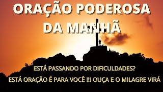[ORAO PODEROSA DA MANH] VOC ESTPASSANDO POR DIFICULDADES? EST ORAO  PARA VOC!!!