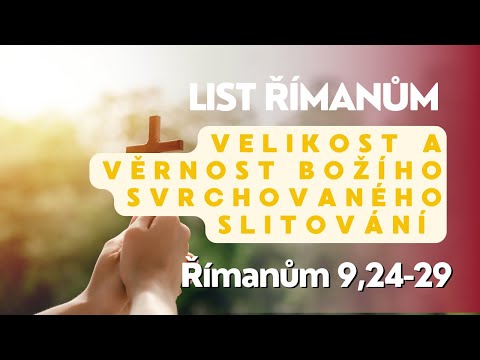 Velikost a věrnost Božího svrchovaného slitování (Římanům 9, 24-29)