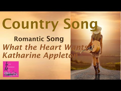 Country Romantic Song / What the heart Wants Katharine Appleton