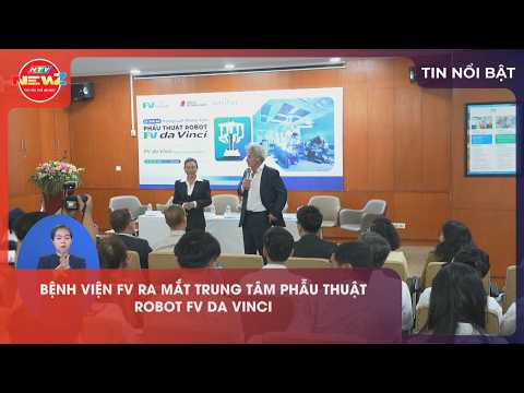 Bệnh viện FV ra mắt Trung tâm phẫu thuật robot FV da Vinci