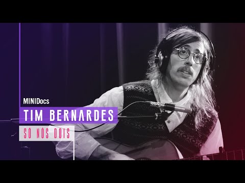 Tim Bernardes - Só Nós Dois - MINIDocs®