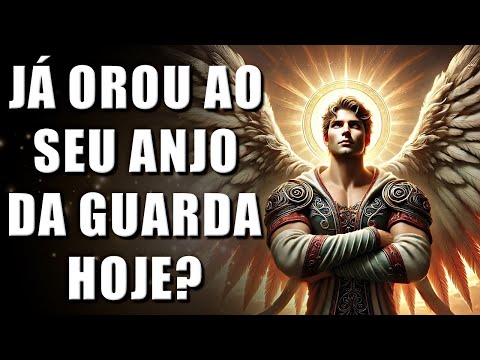 Oração ao ANJO DA GUARDA para Proteção Contra Todo Mal