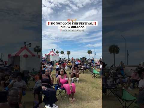 DO NOT GO TO THE NATIONAL FRIED CHICKEN FEST IN NEW ORLEANS!