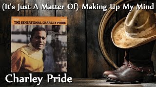 Charley Pride - (It's Just A Matter Of) Making Up My Mind