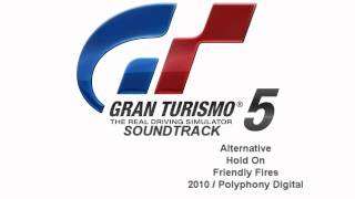 Gran Turismo 5 Soundtrack: Hold On - Friendly Fires (Alternative)