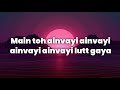 Main Toh Ainvayi Ainvayi Ainvayi Ainvayi Lutt Gaya Full Lyrics Song Kaizen Music
