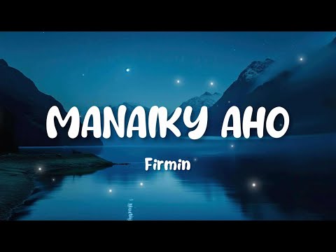 Firmin - Manaiky Aho (Tononkira)