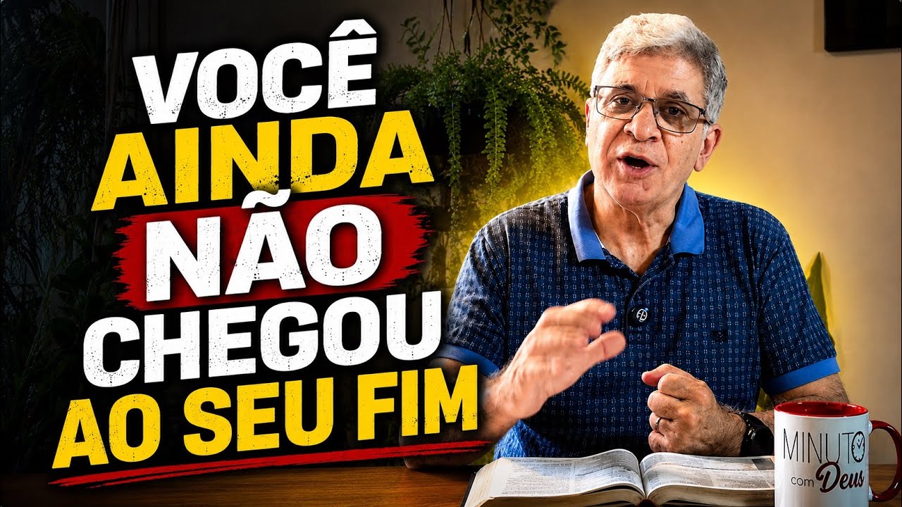 VOCÊ AINDA NÃO CHEGOU AO SEU FIM - MINUTO COM DEUS