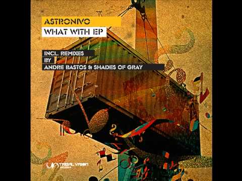 AstroNivo - What With (Andre Bastos Remix)