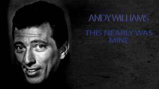 ANDY WILLIAMS - THIS NEARLY WAS MINE