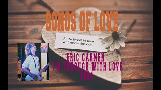 ERIC CARMEN - I'M THROUGH WITH LOVE