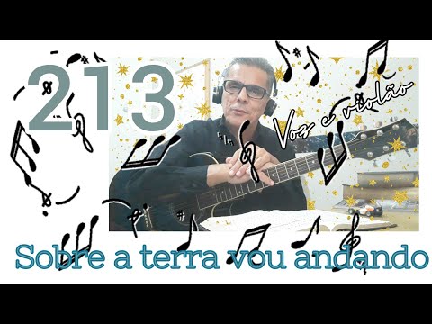 Harpa Cristã 213. Sobre a terra vou andando. Letra e cifras