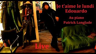 Je t&#39;aime le lundi - Edouardo - Au piano Patrick Langlade - Live