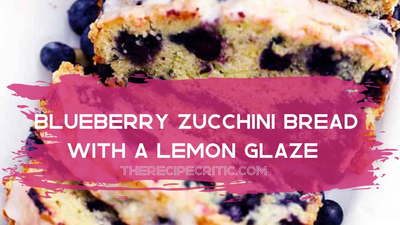 Blueberry Zucchini Bread with a Lemon Glaze I The Recipe Critic