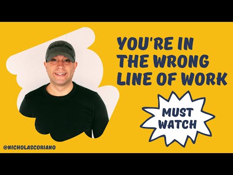 You're in the WRONG line of WORK
