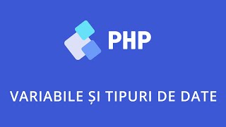 Variabile și tipuri de date în PHP