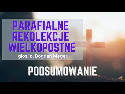 Podsumowanie Rekolekcji Wielkopostnych 2022 r. o. Bogdan Meger O.Carm.