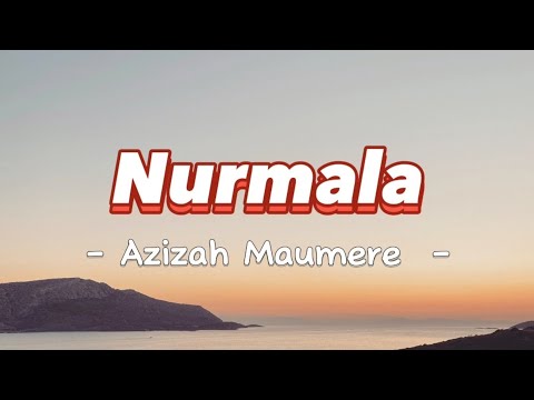 Azizah Maumere - Nurmala (Lyrics/Lirik Lagu)