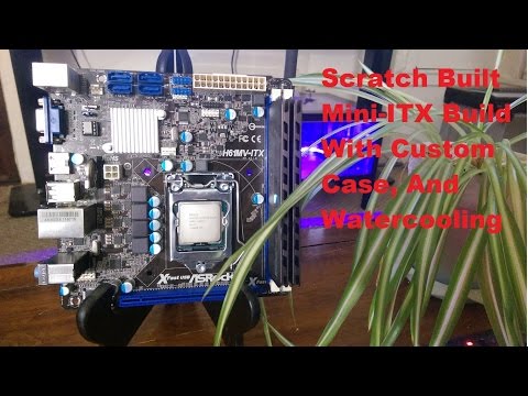 Building A Custom Mini-ITX PC With Scratch Built Case. Part 1 2016