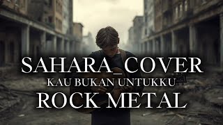 Download lagu SAHARA_KAU BUKAN UNTUKKU_[COVER ROCK METAL] mp3