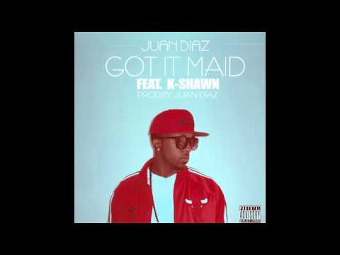 Got It Maid - Juan Diaz ft K-Shawn