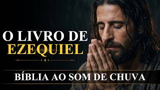 Livro de Ezequiel | A Chuva que Traz um Novo Espírito | Bíblia ao Som de Chuva