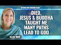 MANY PATHS LEAD TO GOD, I was with Jesus and Budha in Heaven,  Ellen Wier