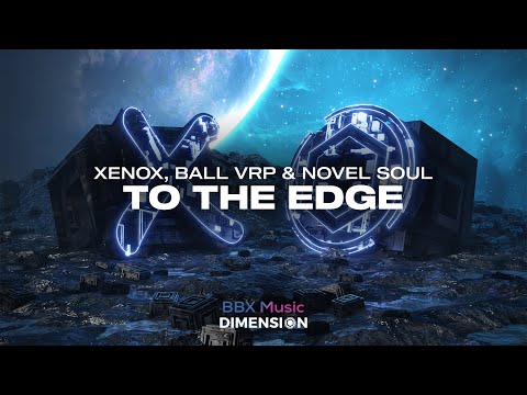 Xenox, Ball VRP, & Novel Soul - To The Edge
