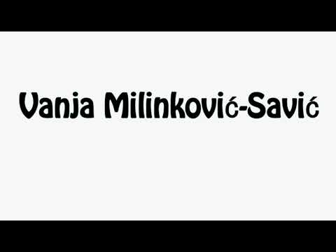 Learn How To Pronounce Vanja Milinkovic Savic