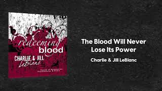 Charlie &amp; Jill LeBlanc - The Blood Will Never Lose Its Power (Redeeming Blood)