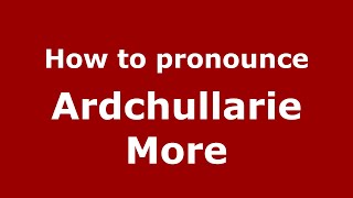 How to pronounce Ardchullarie More