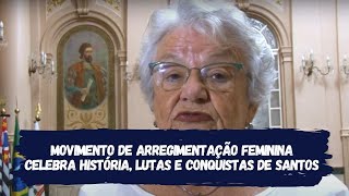 Movimento de Arregimentação Feminina celebra história, lutas e conquistas de Santos