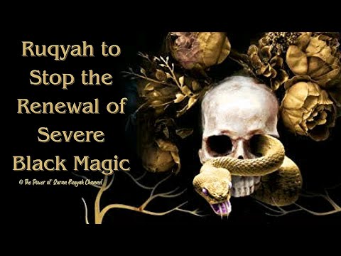 Ultimate Ruqyah Shariah to Stop the Renewal of Severe Black Magic
