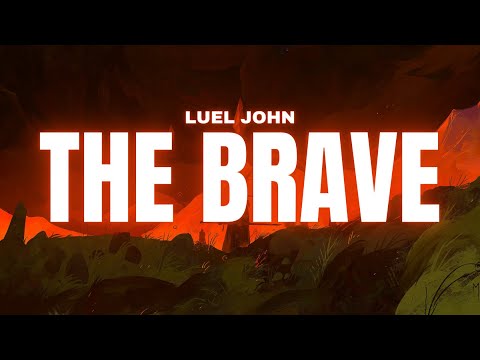 Luel John - The Brave [Lyrics]