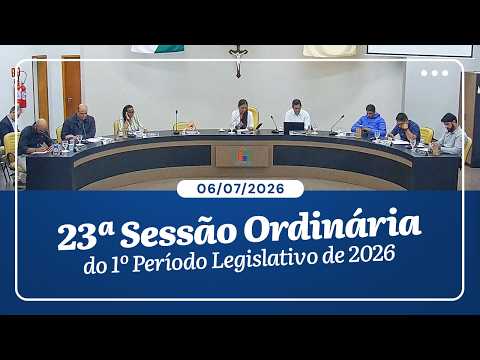 23ª Sessão Ordinária do 1º Período Legislativo 2026 | 06/07/2026