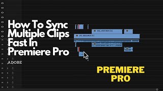 How To Sync Multiple Clips Fast In Premiere Pro