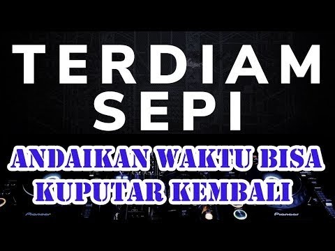 DJ ANDAIKAN WAKTU BISA KUPUTAR KEMBALI Terdiam Sepi TIKTOK VIRAL Remix - Nazia Marwiana menit 2:20