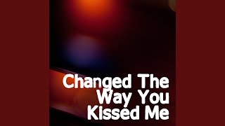 Changed The Way You Kiss Me (Radio Edit)