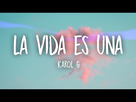 Karol g - LA VIDA ES UNA (letra/lyrics)
