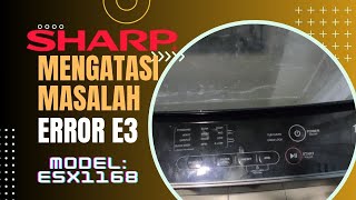 Mesin Basuh Sharp model ESX1168 naik Error E3