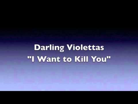 Darling Violettas - I Want to Kill You