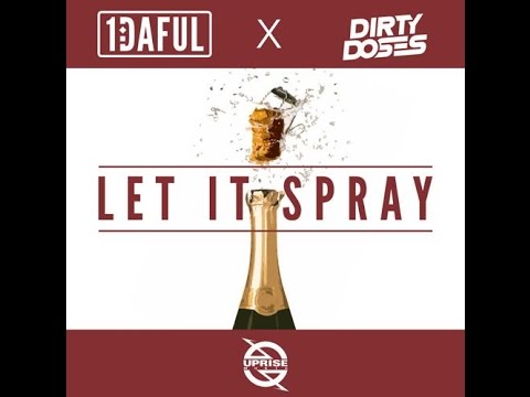 1DAFUL X Dirty Doses-Let It Spray (Original Mix) FREE DOWNLOAD In description