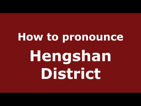 How to Pronounce Hengshan District - PronounceNames.com