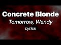 Concrete Blonde - Tomorrow, Wendy (Lyrics)