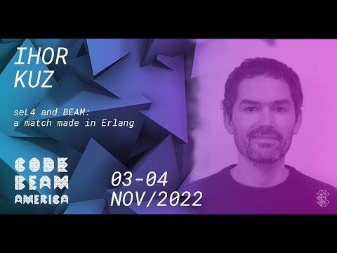 seL4 and BEAM: A match made in Erlang | Ihor Kuz | Code BEAM America 2022