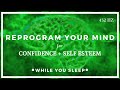 CONFIDENCE Affirmations - Reprogram Your Mind (While You Sleep)