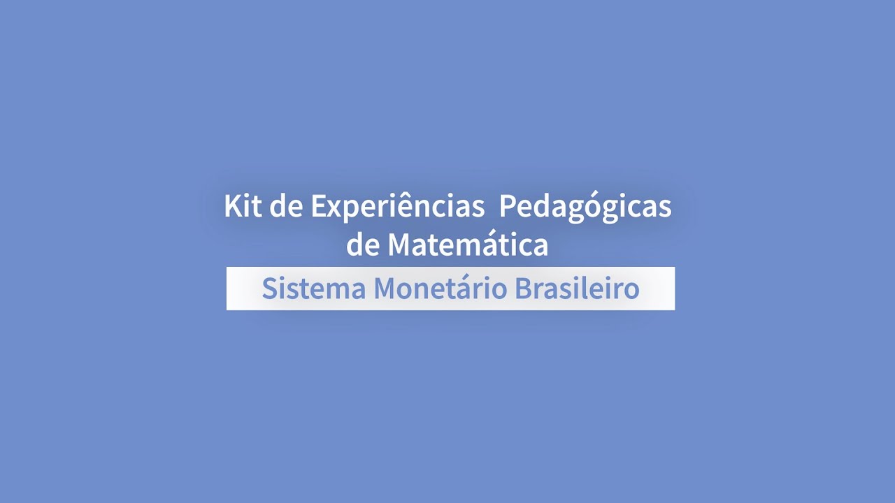 KITS DE EXPERIÊNCIAS PEDAGÓGICAS DE MATEMÁTICA - SISTEMA MONETÁRIO BRASILEIRO